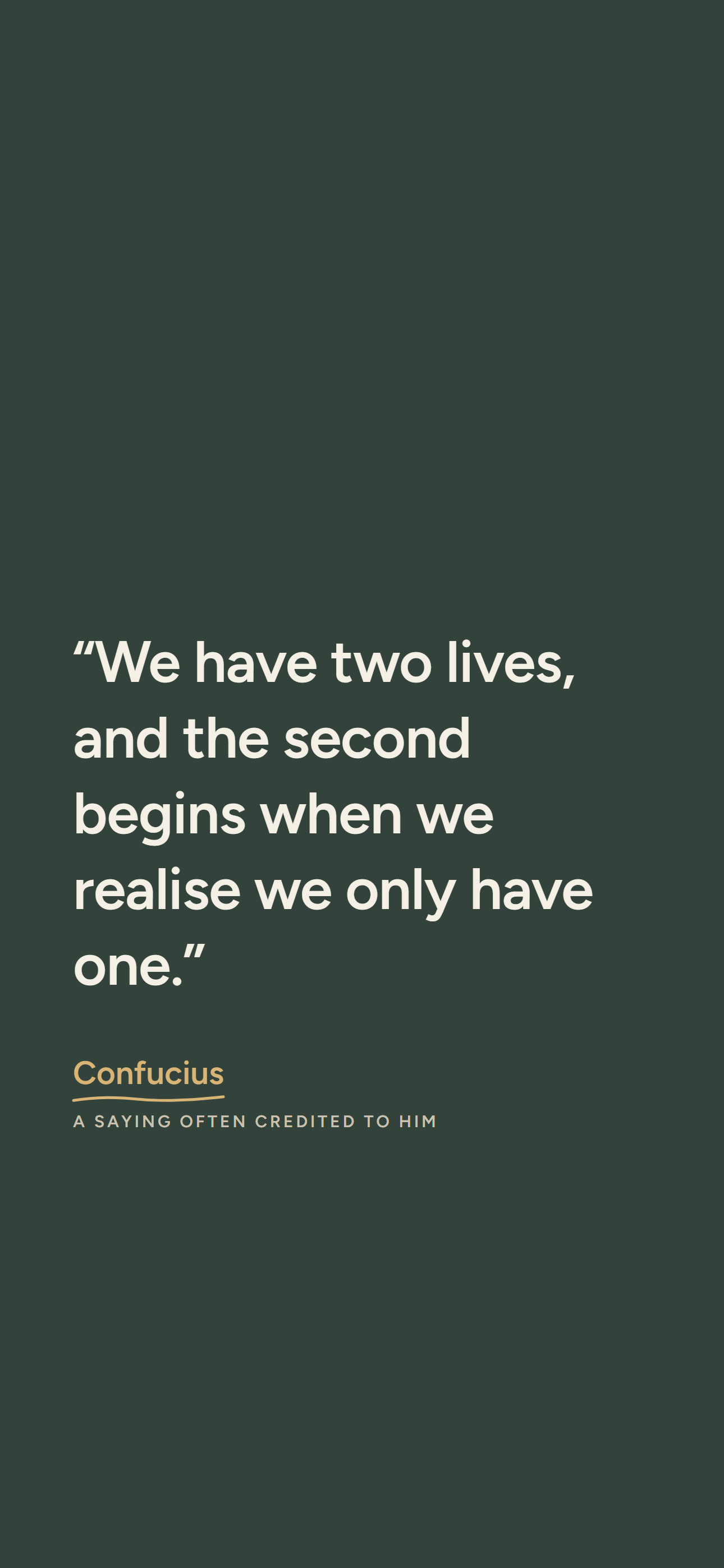 Dark phone wallpaper: “We have two lives, and the second begins when we realise we only have one.” A saying often credited to Confucius.