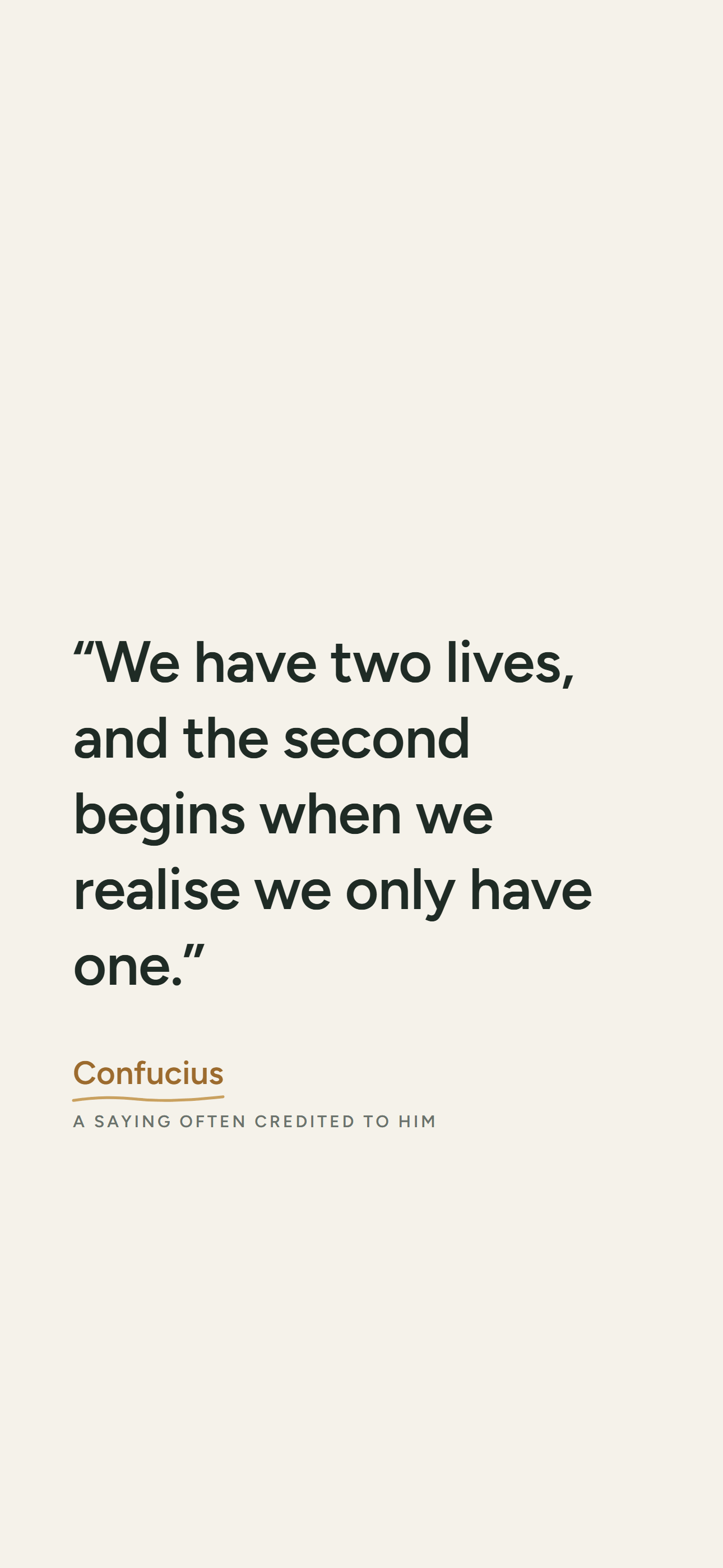 Light phone wallpaper: “We have two lives, and the second begins when we realise we only have one.” A saying often credited to Confucius.